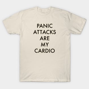 Panic attacks are my cardio T-Shirt